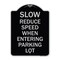 Signmission Slow Reduce Speed When Entering Parking Lot Heavy-Gauge Aluminum Sign, 24" x 18", BS-1824-22889 A-DES-BS-1824-22889 - alternate 1